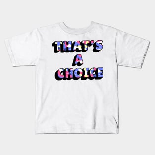 Funny quote: thats a choice Kids T-Shirt